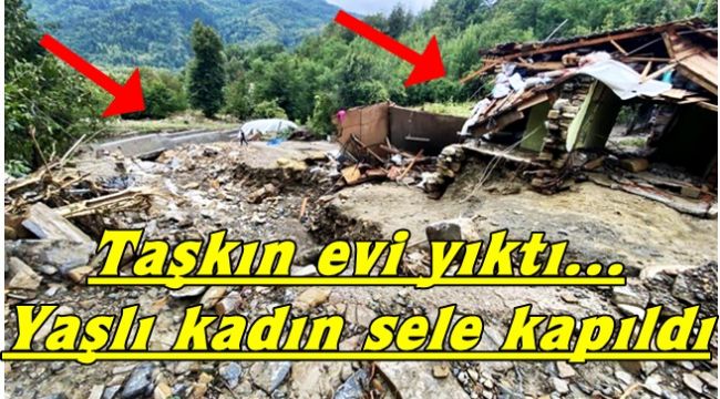 Felaket gecesi... Sele kapılan kadın aranıyor