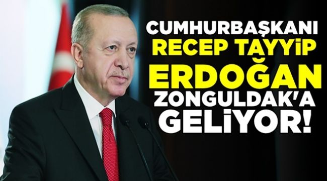 Cumhurbaşkanı Erdoğan Zonguldak'a geliyor...